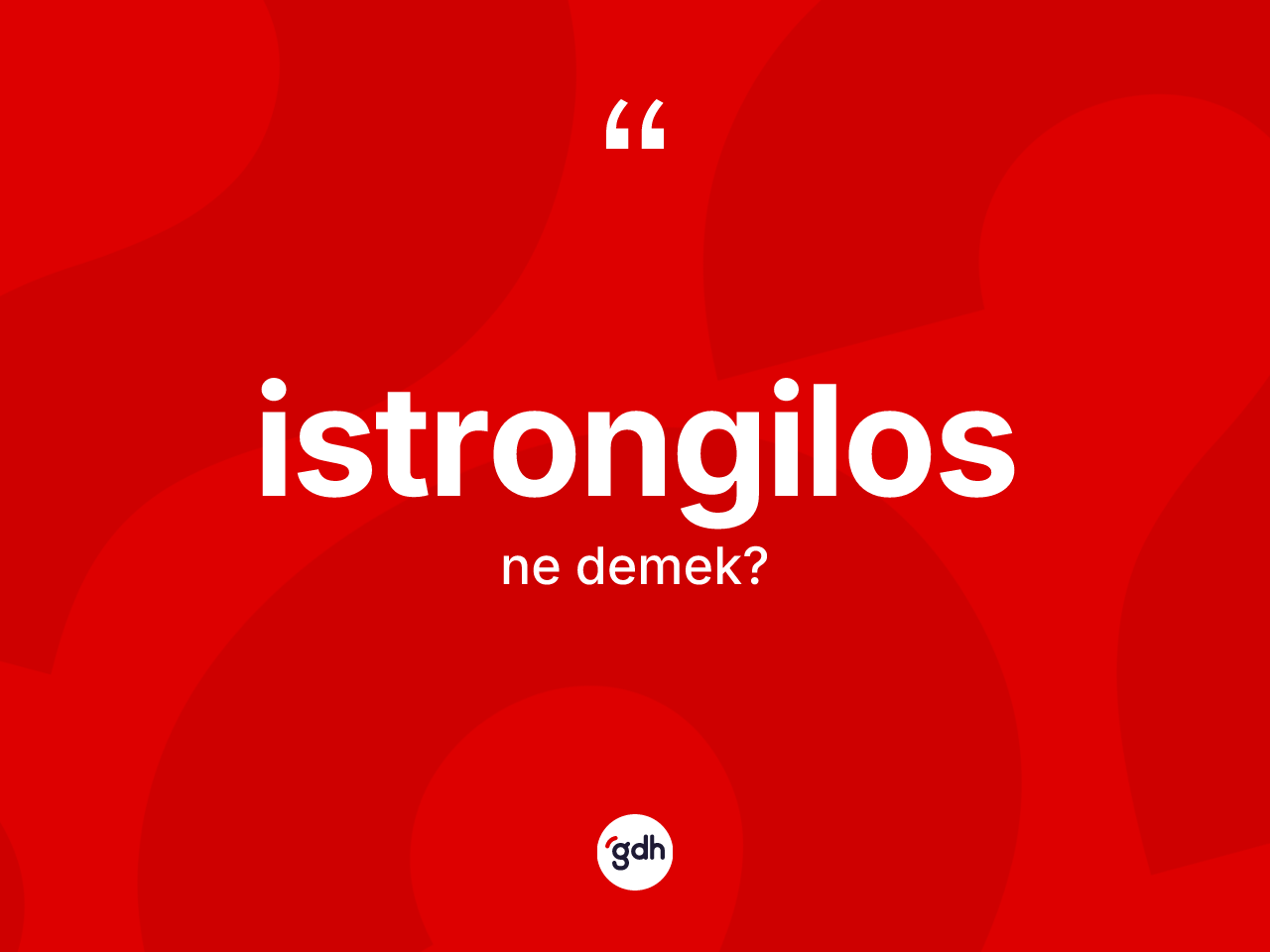 İstrongilos kelimesinin sözlükteki tanımı nedir? İstrongilosun halk arasındaki kullanımı nasıldır?