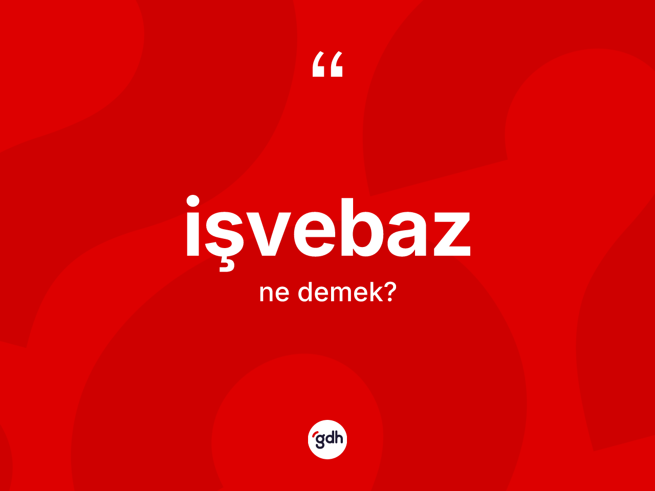 İşvebaz kelimesinin sözlükteki tanımı nedir? İşvebazın halk arasındaki kullanımı nasıldır?