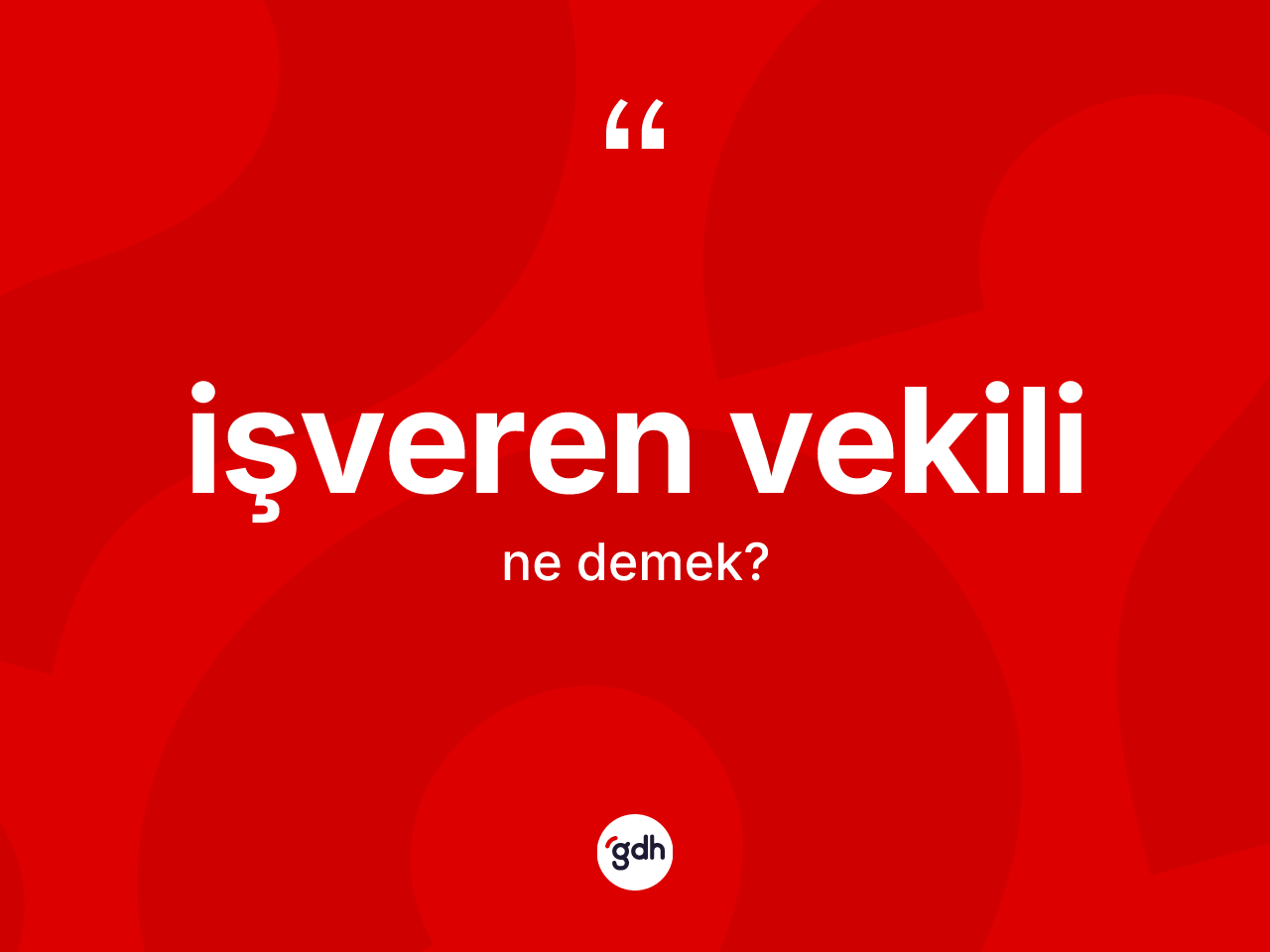 İşveren vekili  nedir? İşveren vekili  kelimesinin kaç farklı anlamı var?