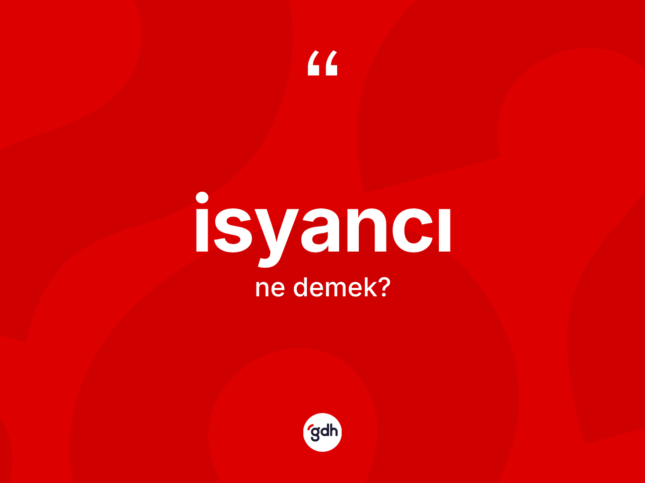 İsyancı kelimesinin sözlükteki tanımı nedir? İsyancının kısaca tanımı nedir?