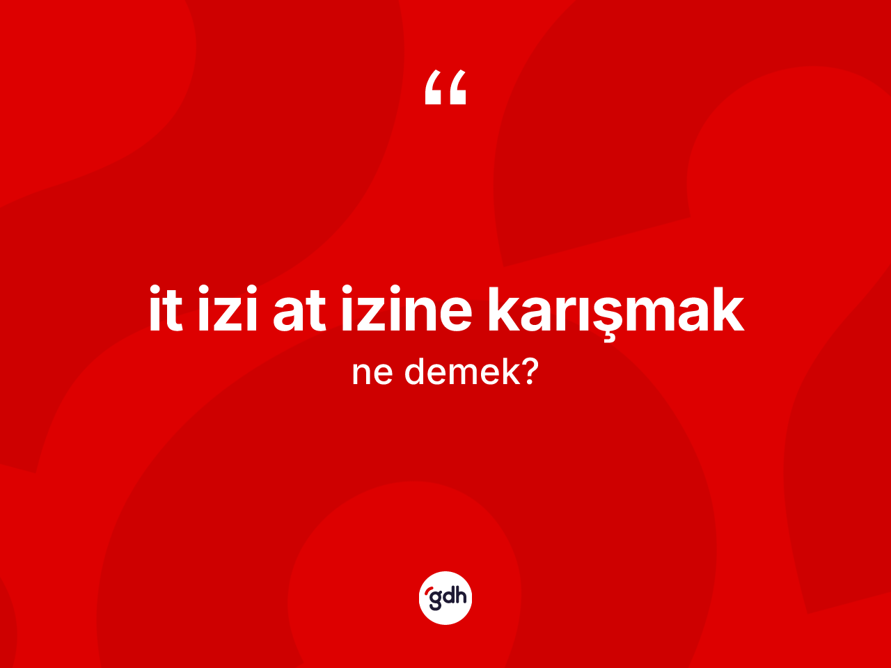 İt izi at izine karışmak sözü ne anlama gelir? İt izi at izine karışmak ifadesinin özellikleri nelerdir?
