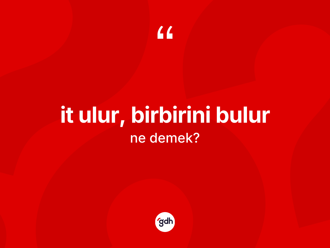 İt ulur, birbirini bulur ifadesinin tanımı nedir? İt ulur, birbirini bulur ifadesinin TDK'ya göre anlamı nedir?