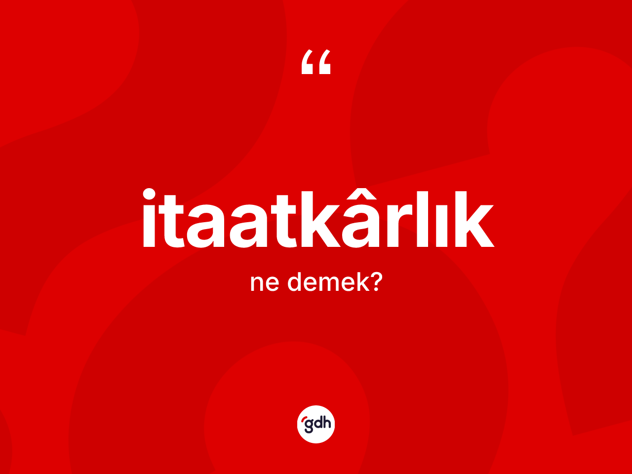 İtaatkârlık kelimesi ne anlama gelir? İtaatkârlığın TDK'ya göre anlamı nedir?