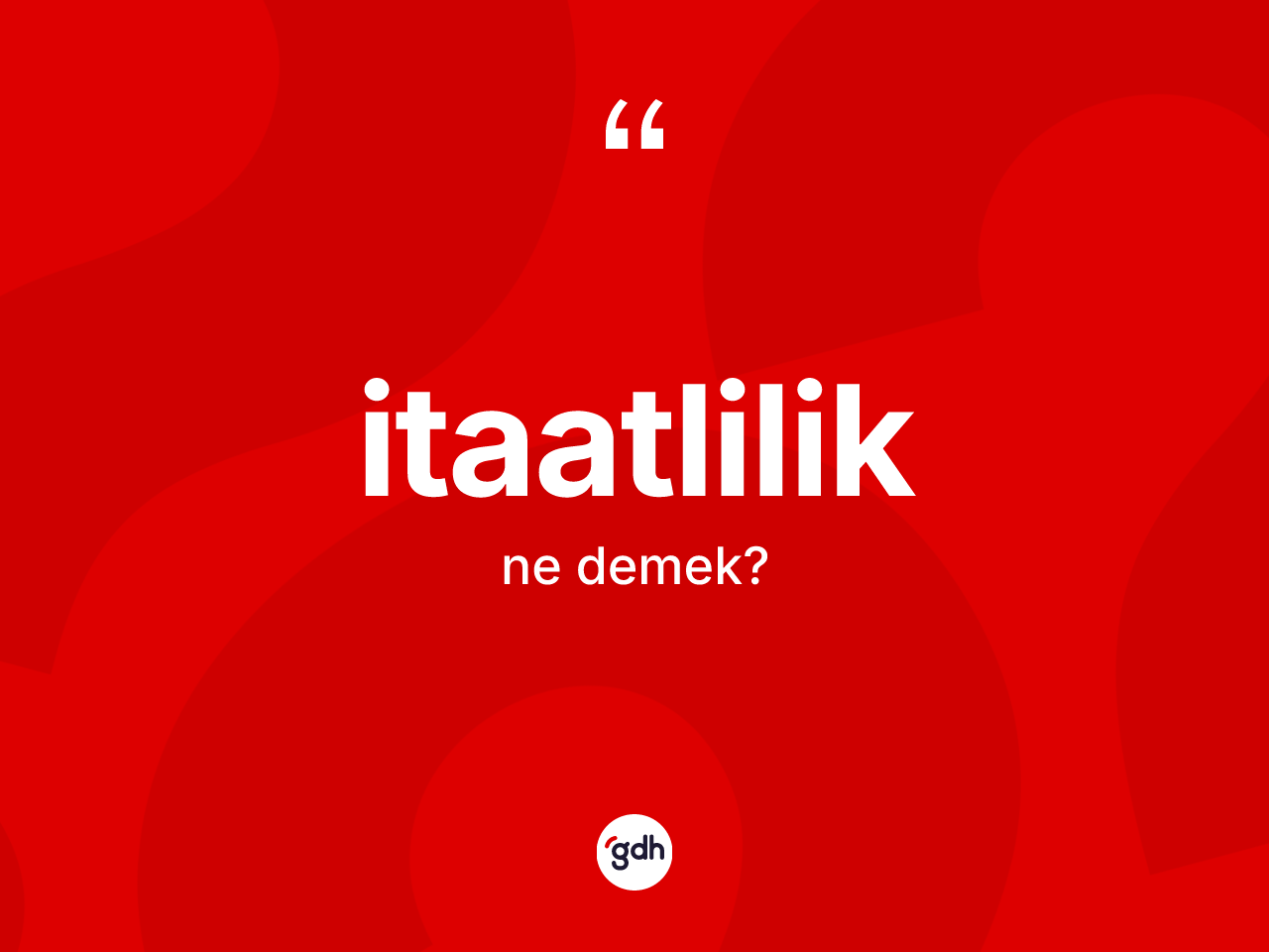 İtaatlilik kelimesinin sözlükteki tanımı nedir? İtaatliliğin kısaca tanımı nedir?