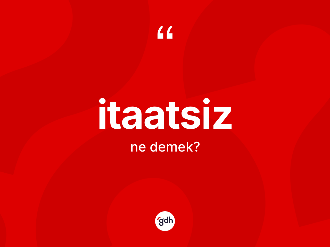 İtaatsiz kelimesinin sözlükteki tanımı nedir? İtaatsiz kelimesinin özellikleri nelerdir?