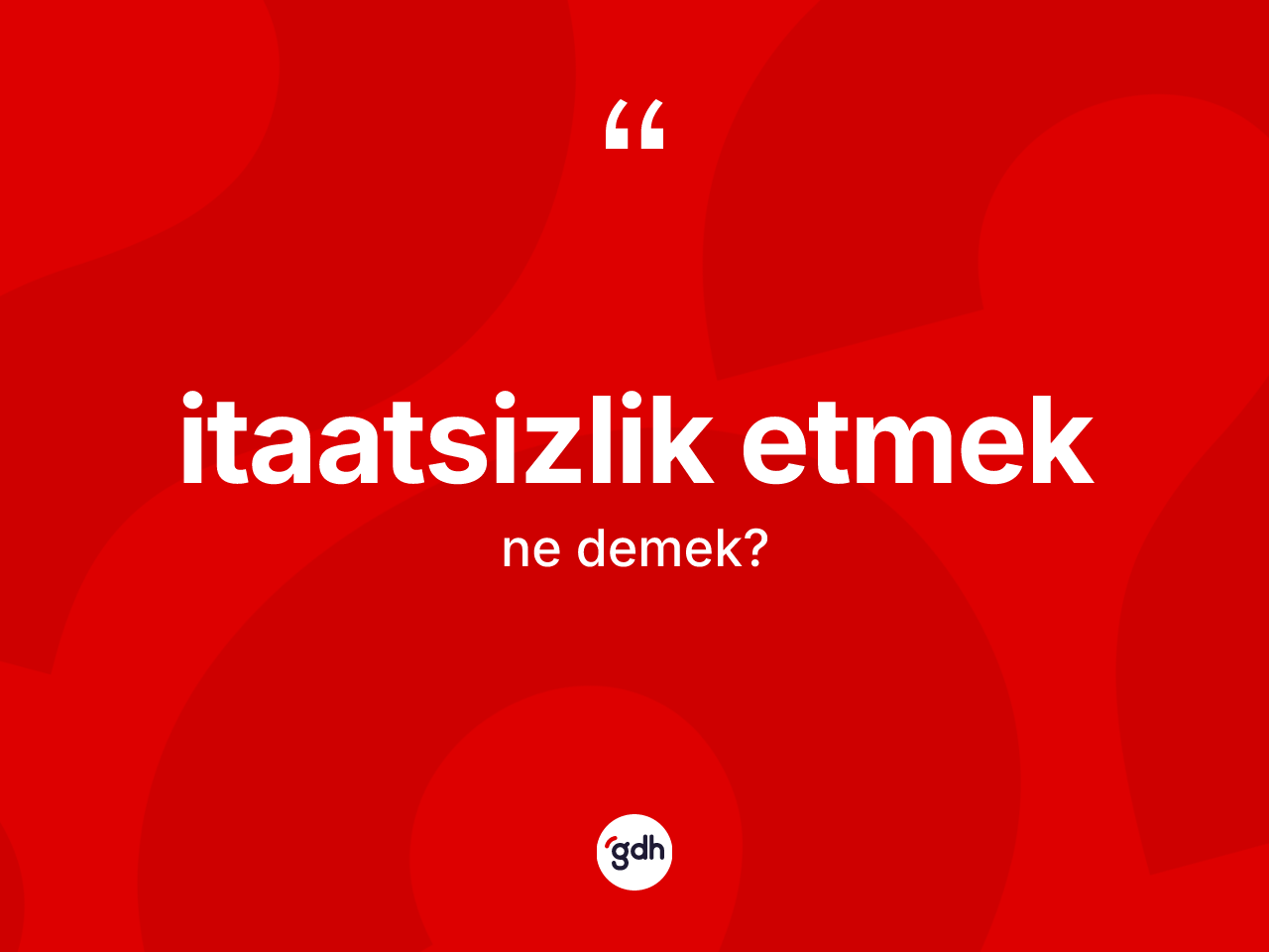 İtaatsizlik etmek ifadesi nedir? İtaatsizlik etmek sözü hangi durumlarda kullanılır?