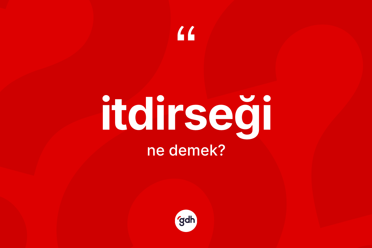 İtdirseği kelimesi ne anlama gelir? İtdirseği kelimesinin özellikleri nelerdir?