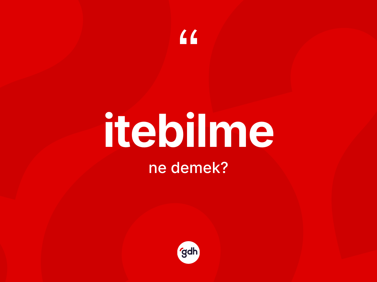 İtebilme kelimesinin tanımı nedir? İtebilmenin kısaca tanımı nedir?