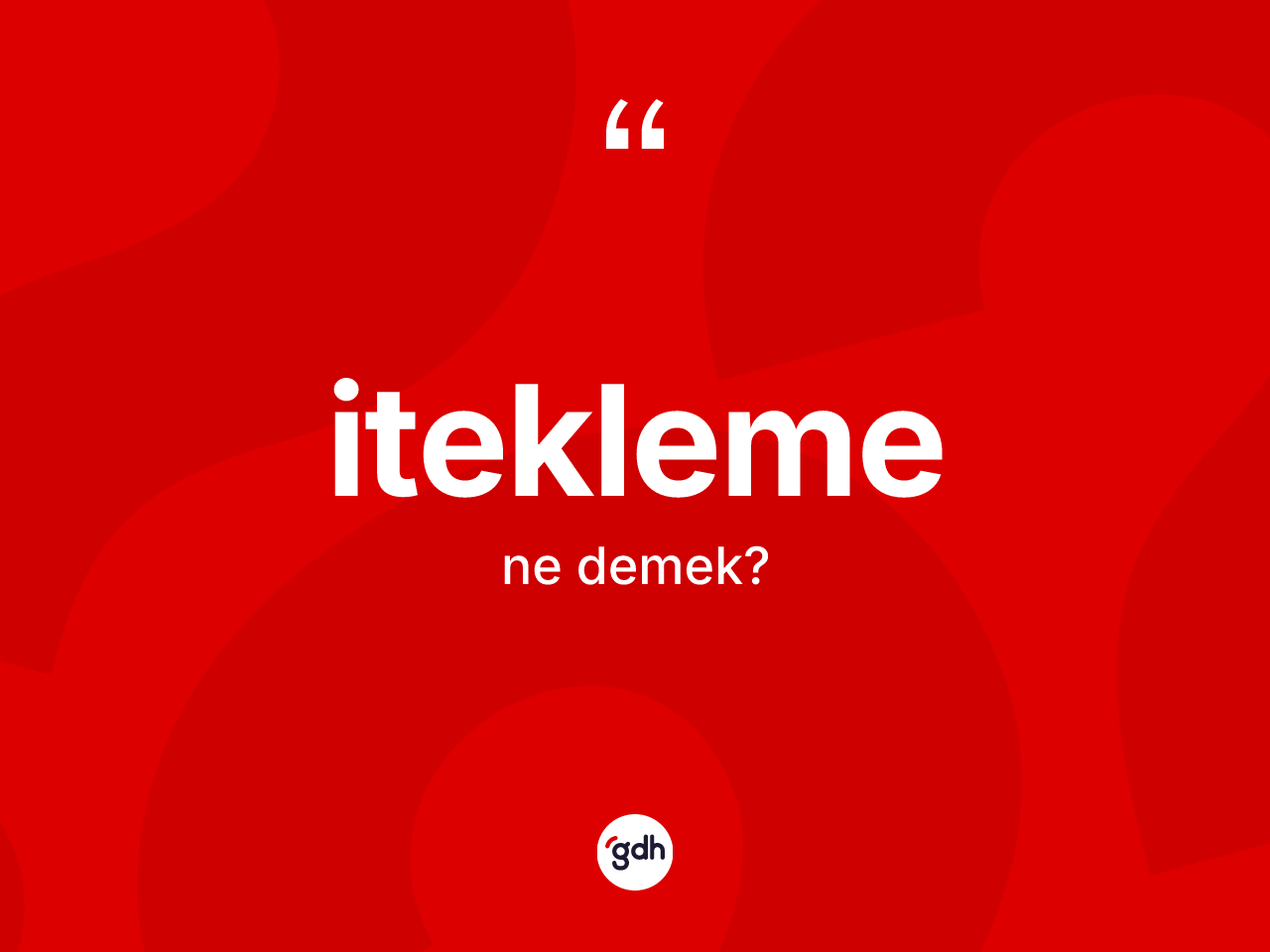 İtekleme kelimesinin tanımı nedir? İteklemenin kısaca tanımı nedir?