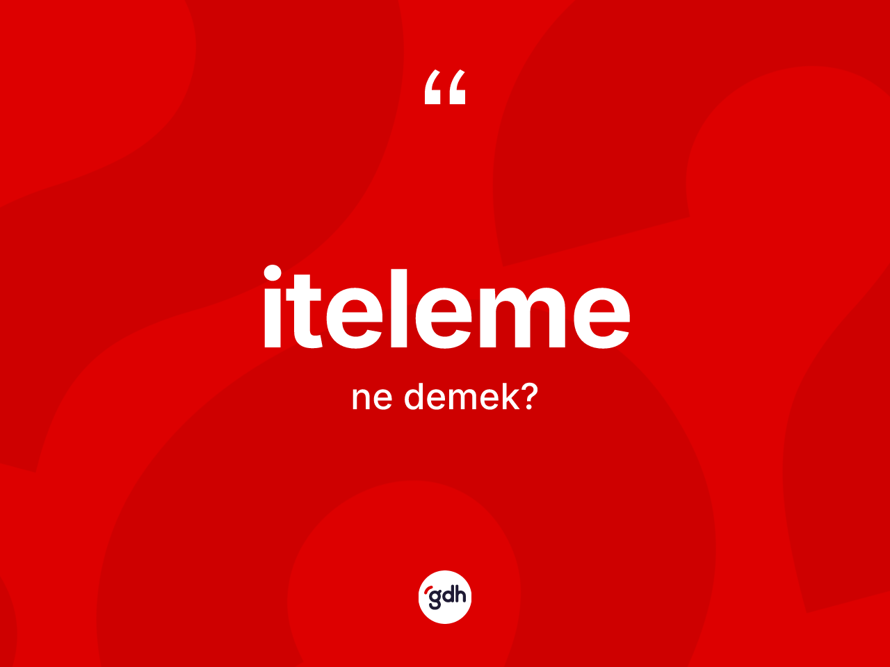 İteleme kelimesinin tanımı nedir? İtelemenin TDK'ya göre anlamı nedir?