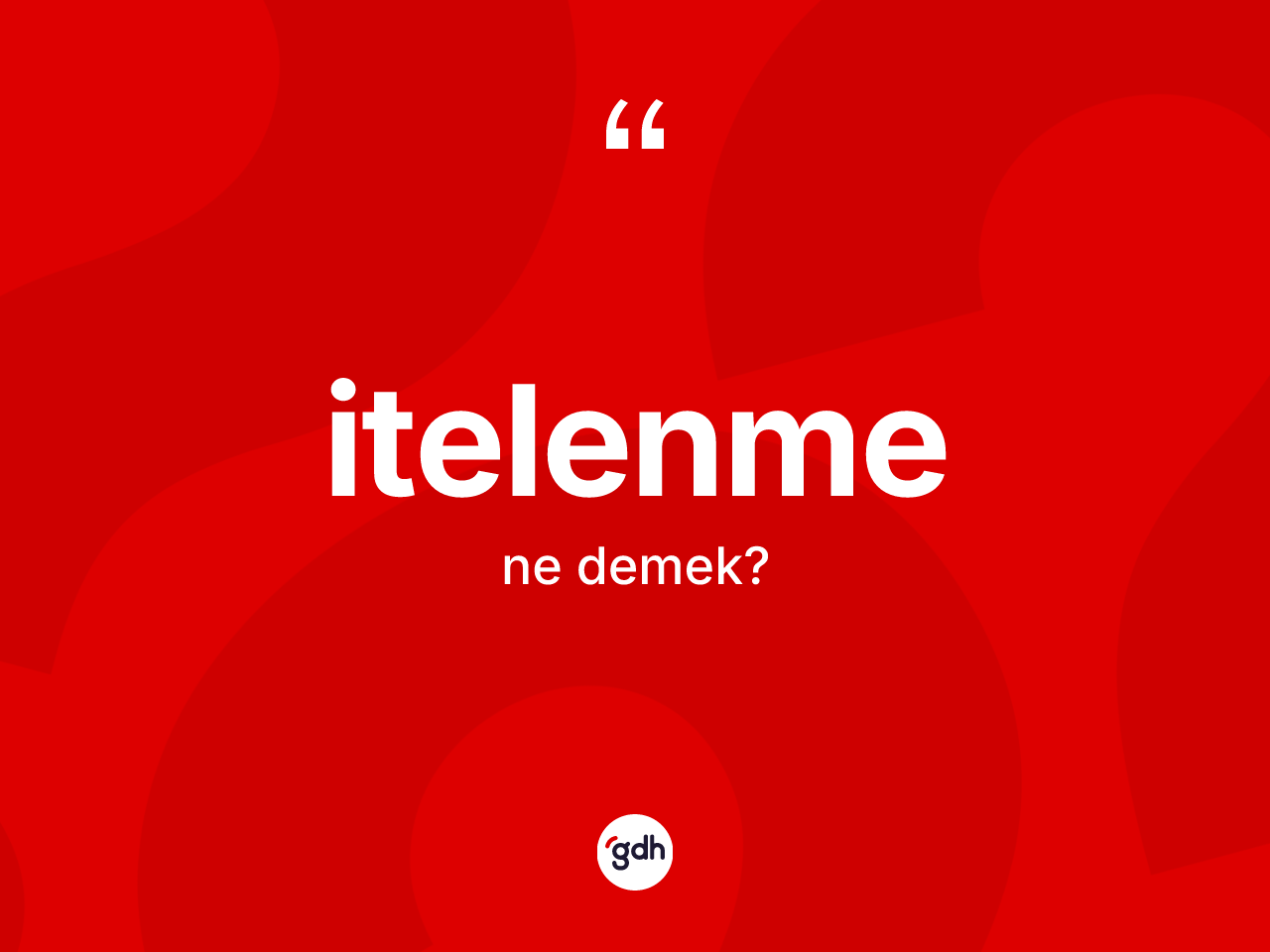 İtelenme kelimesi ne anlama gelir? İtelenmenin sözlükteki anlamı nedir?