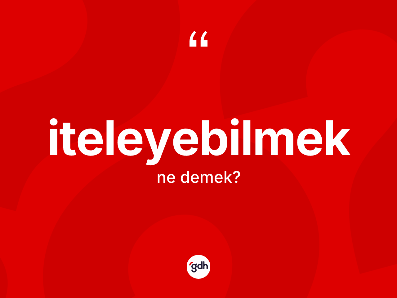 İteleyebilmek kelimesinin sözlükteki tanımı nedir? İteleyebilmek kelimesinin özellikleri nelerdir?