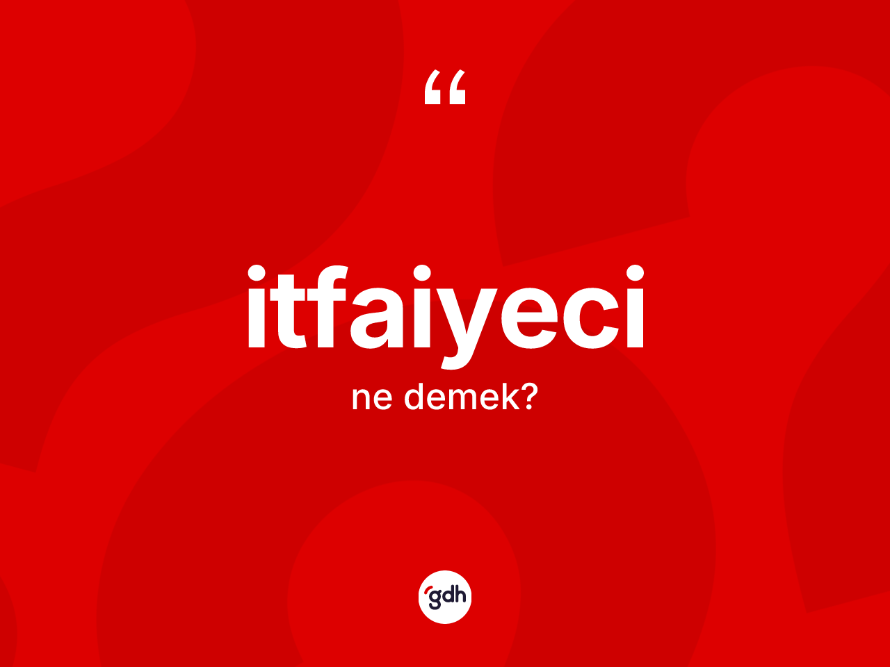 İtfaiyeci kelimesinin tanımı nedir? İtfaiyecinin TDK'ya göre anlamı nedir?