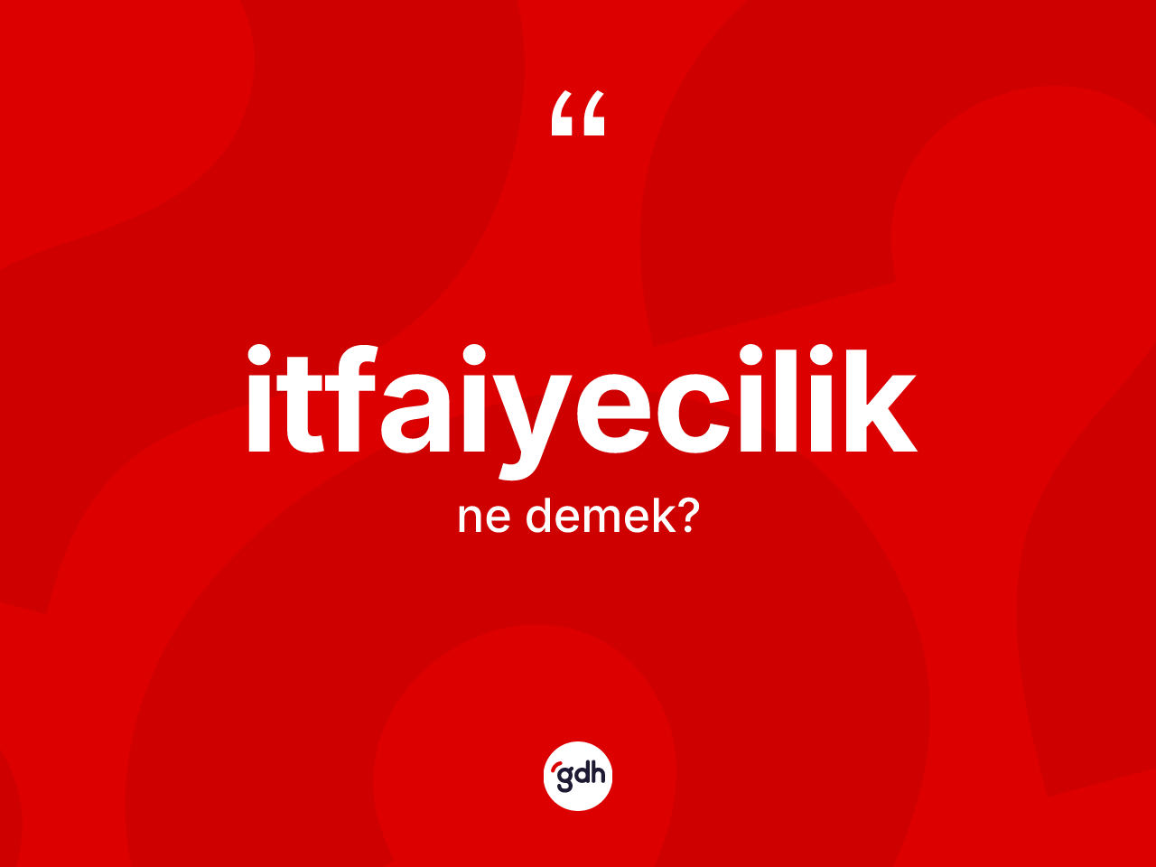 İtfaiyecilik ne demek? İtfaiyecilik kelimesinin TDK anlamı nedir?