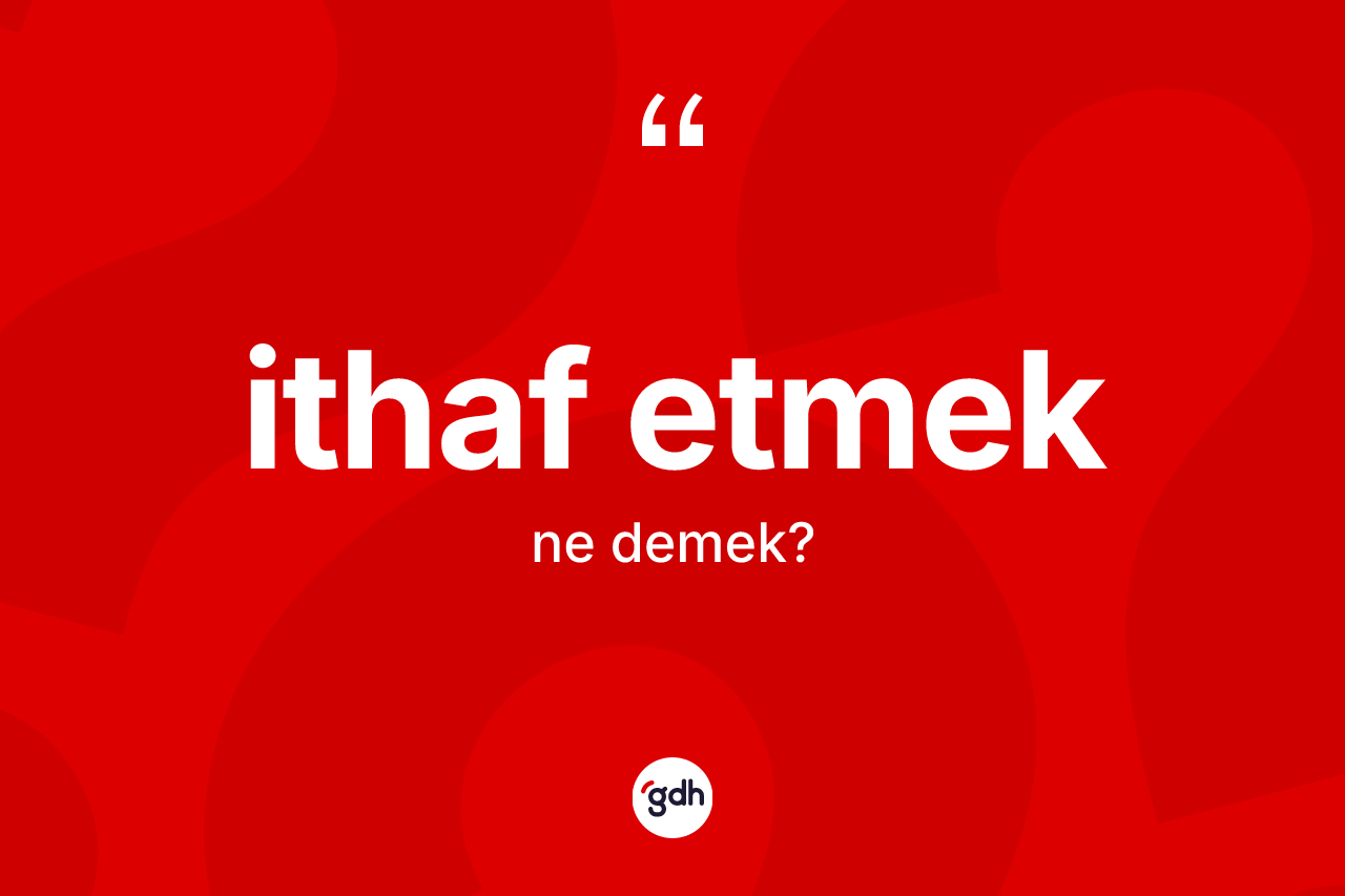 İthaf etmek ifadesinin tanımı nedir?