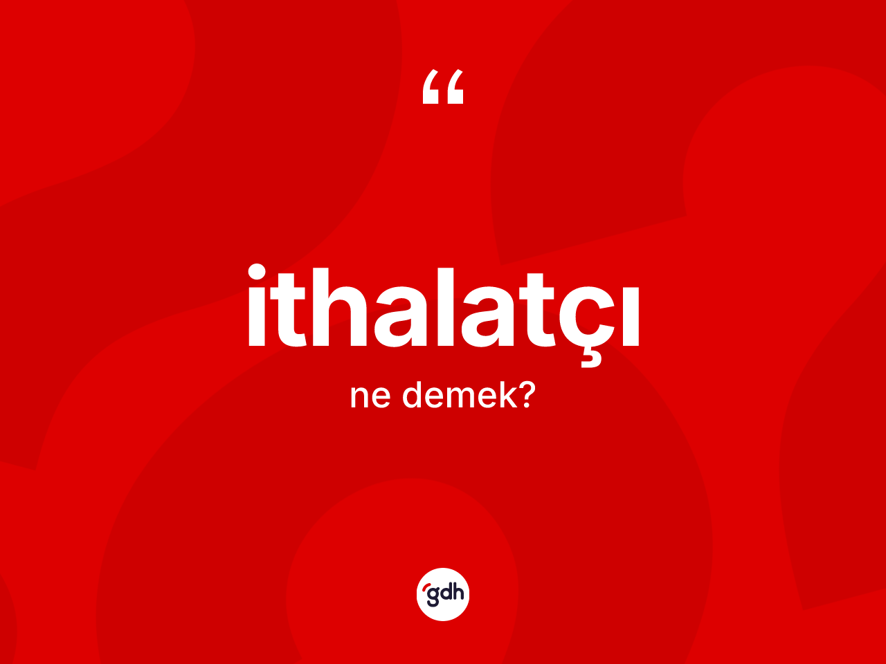 İthalatçı kelimesinin anlamı nedir? İthalatçının TDK'ya göre anlamı nedir?