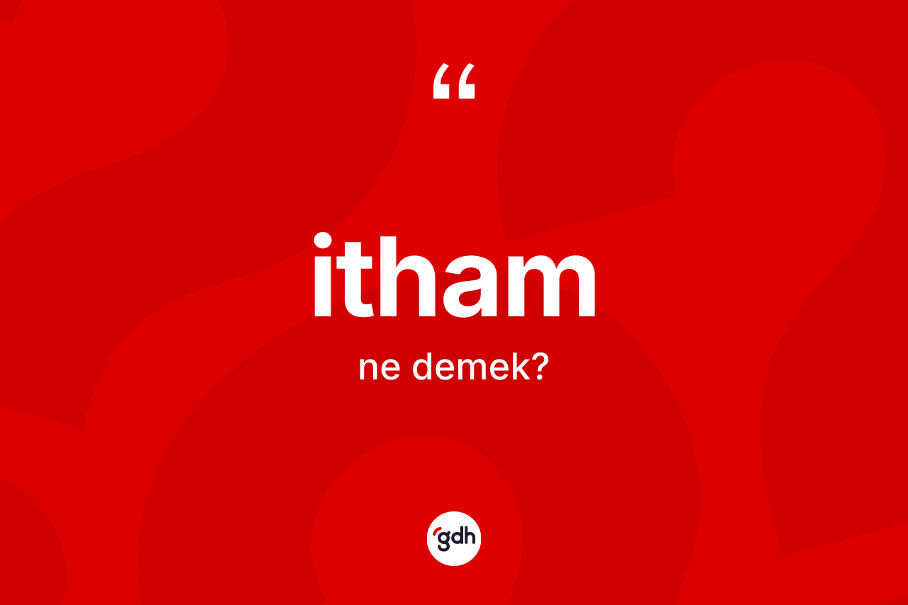 İtham kelimesi ne demek?