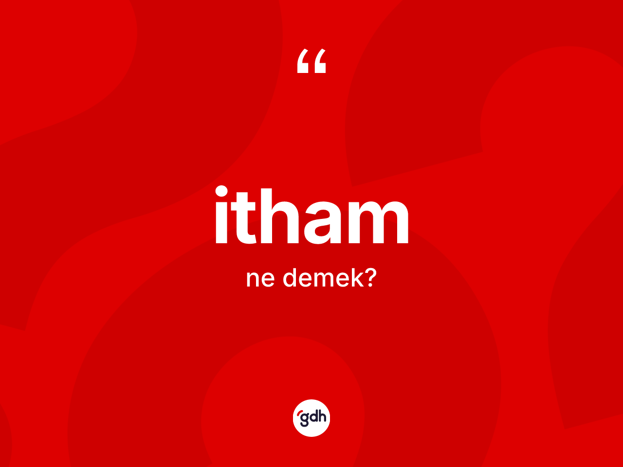 İtham kelimesi ne demek? İthamın TDK'ya göre anlamı nedir?