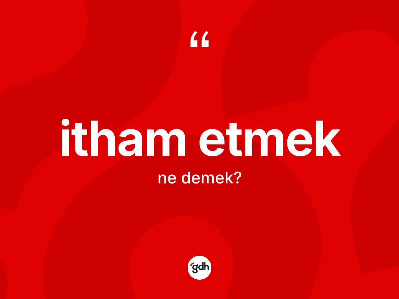 İtham etmek ifadesinin anlamı nedir? İtham etmek ifadesinin TDK'ya göre açıklaması nedir?