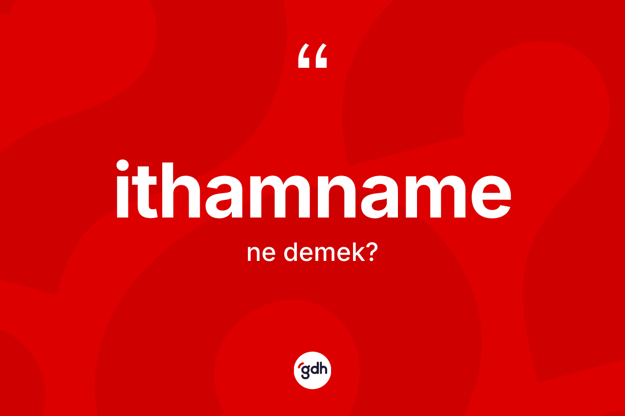 İthamname kelimesinin tanımı nedir? İthamnamenin halk arasındaki kullanımı nasıldır?