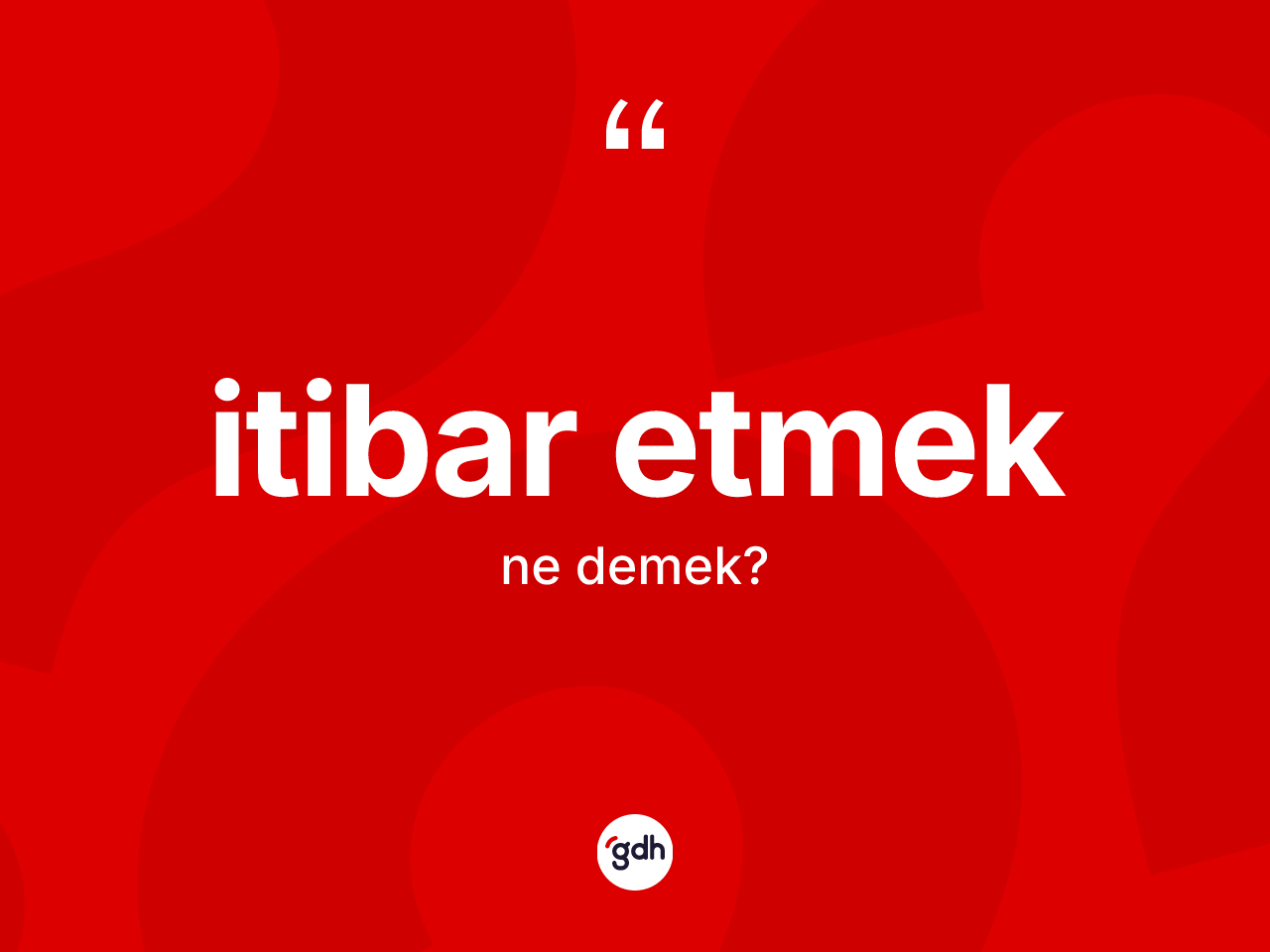 İtibar etmek ifadesinin anlamı nedir? İtibar etmek ifadesi hangi durumlarda kullanılır?