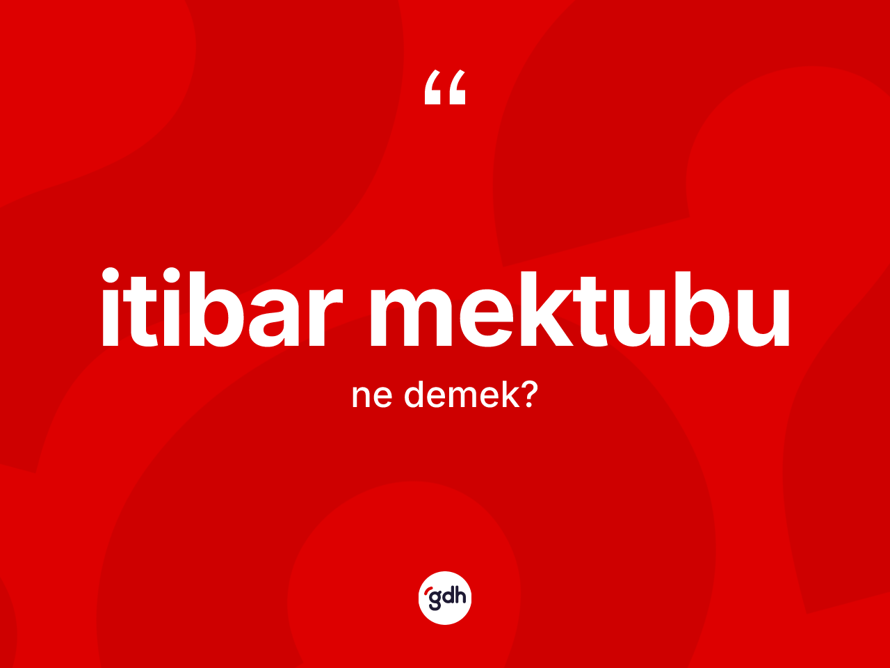 İtibar mektubu kelimesinin sözlükteki tanımı nedir? İtibar mektubunun TDK'ya göre anlamı nedir?