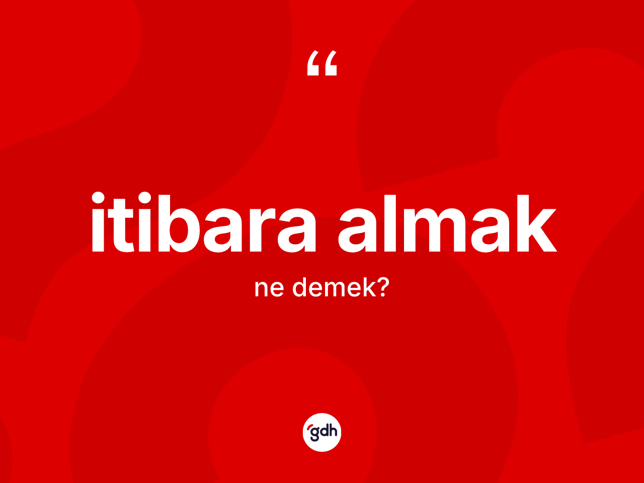 İtibara almak ne anlama gelir? İtibara almak ifadesi nerede kullanılır?