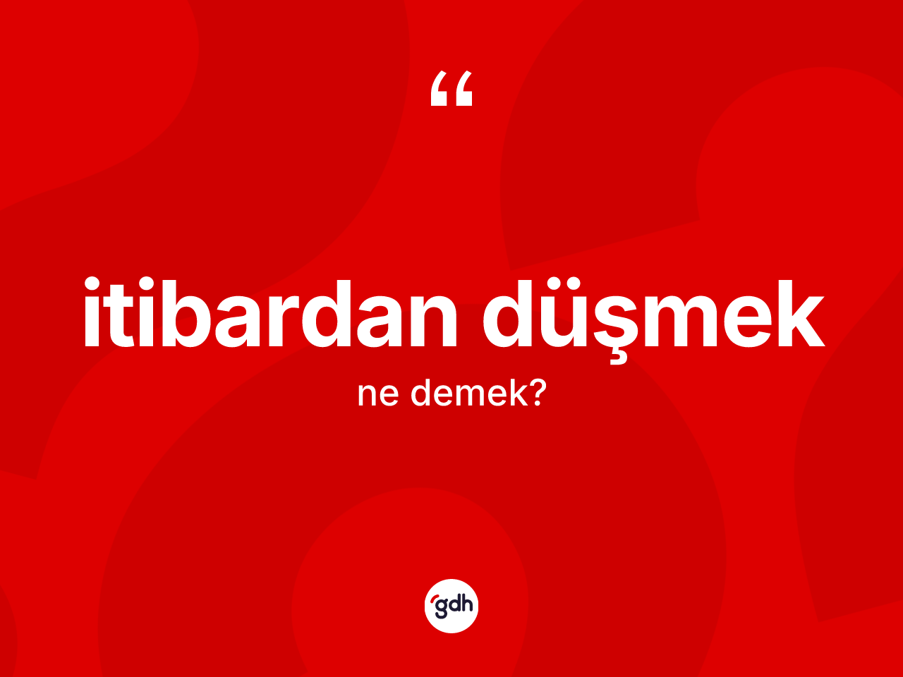 İtibardan düşmek ne demektir? İtibardan düşmek sözünün TDK tanımı nedir?
