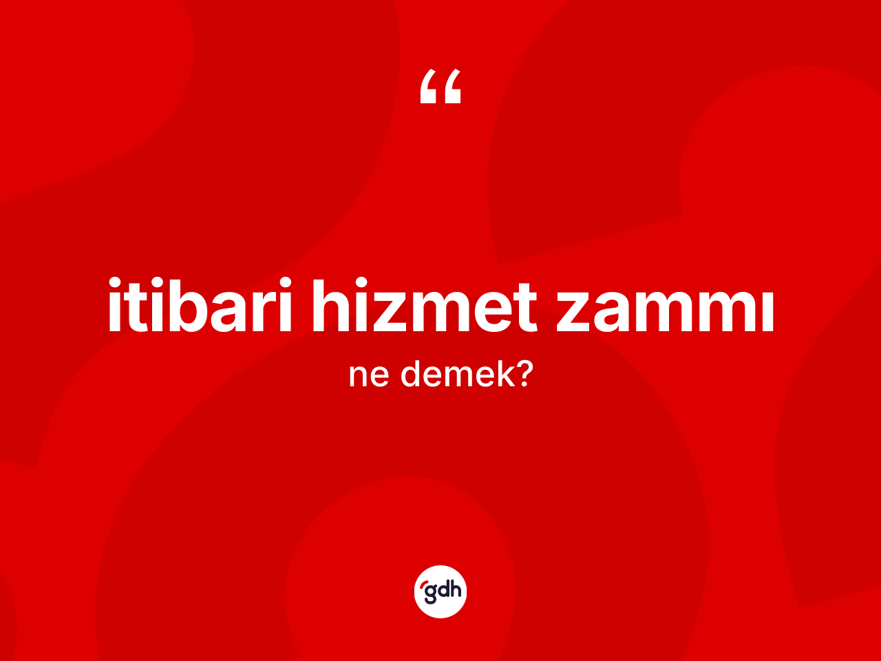 İtibari hizmet zammı kelimesi ne demek? İtibari hizmet zammının TDK'ya göre anlamı nedir?