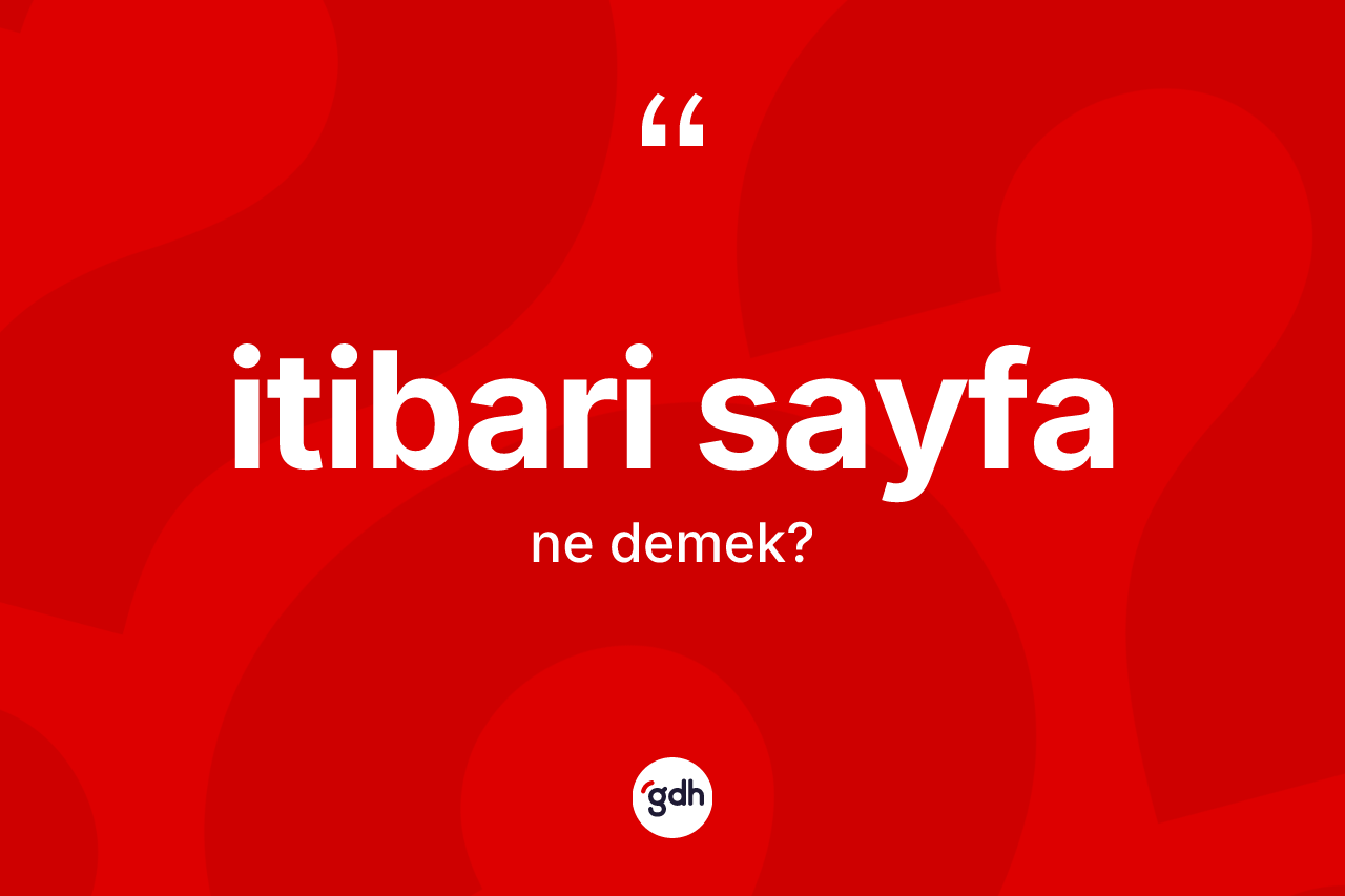 İtibari sayfa kelimesinin tanımı nedir? İtibari sayfanın kısaca tanımı nedir?