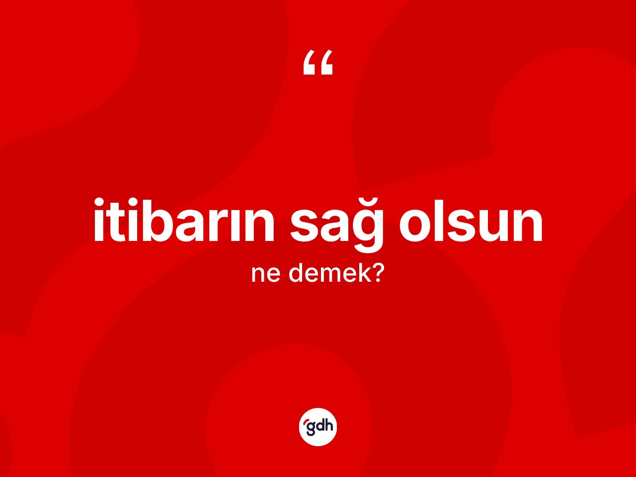 İtibarın sağ olsun ifadesinin tanımı nedir? İtibarın sağ olsun ifadesi nerede kullanılır?