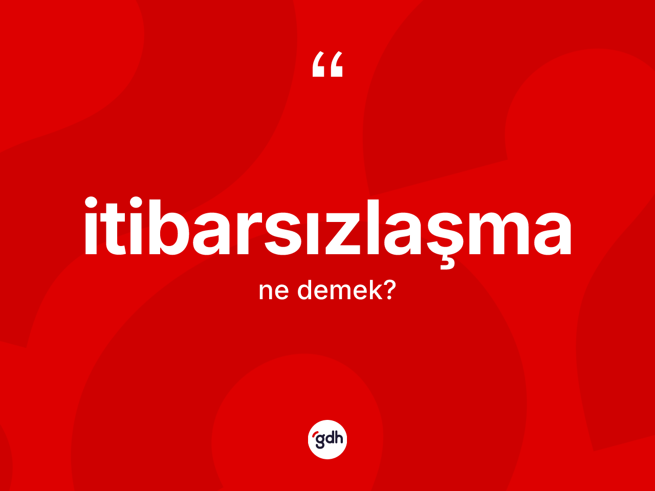 İtibarsızlaşma kelimesi nedir? İtibarsızlaşmanın kısaca tanımı nedir?