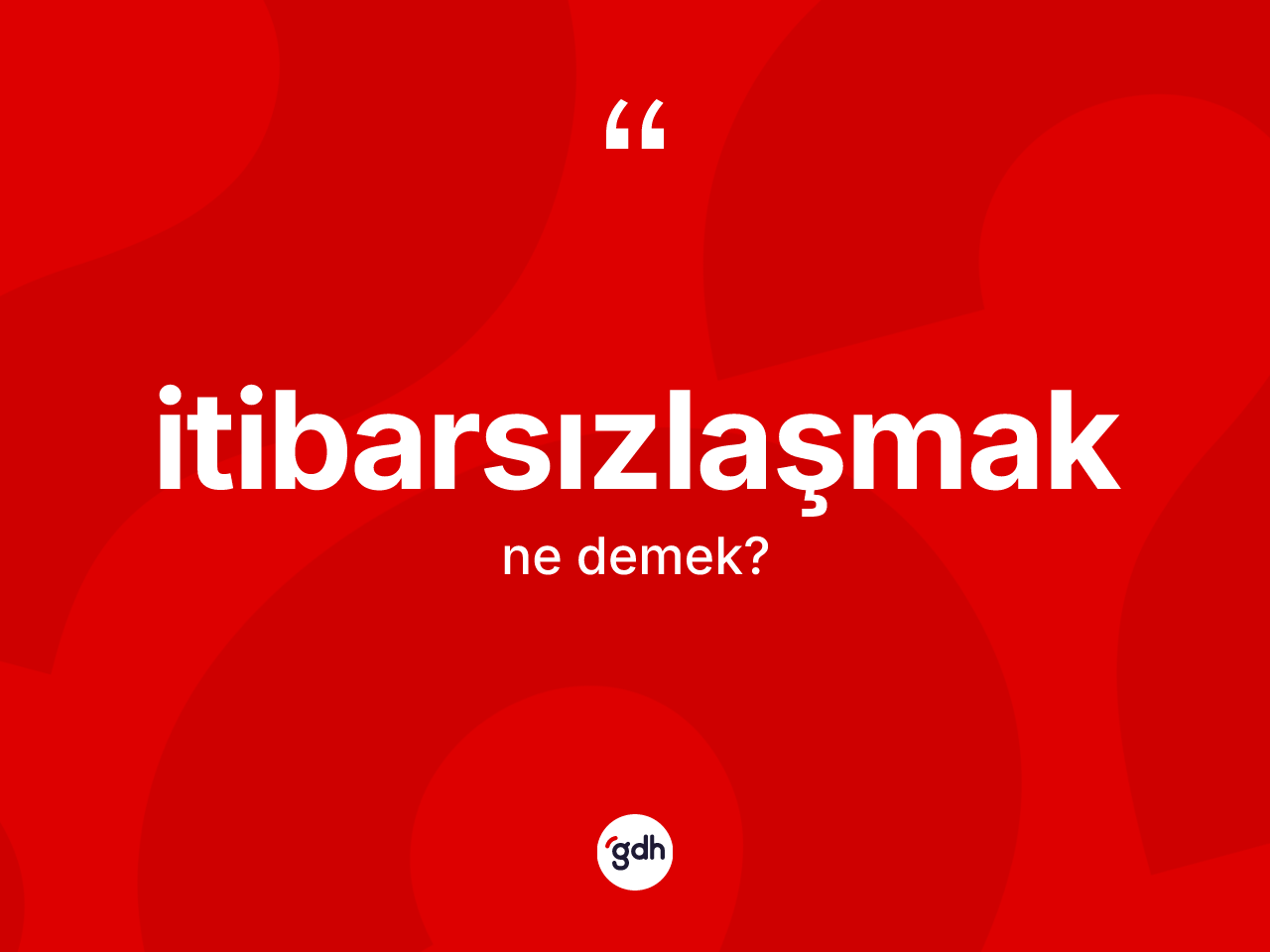 İtibarsızlaşmak kelimesi ne anlama gelir? İtibarsızlaşmağın kısaca tanımı nedir?
