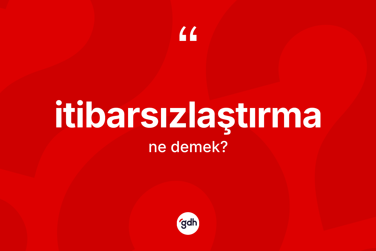 İtibarsızlaştırma kelimesi ne demek? İtibarsızlaştırma kelimesinin kaç farklı anlamı var?