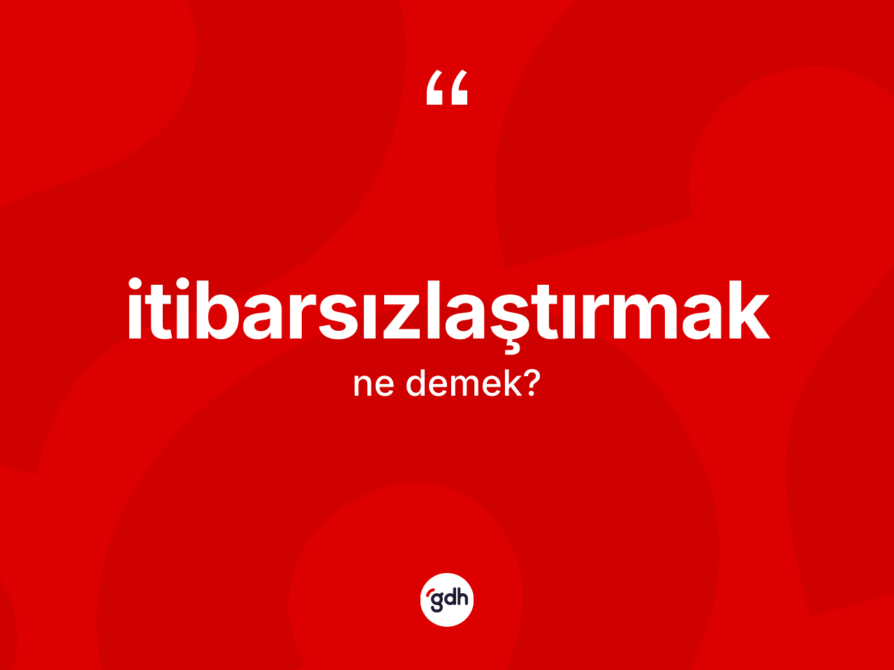 İtibarsızlaştırmak kelimesi ne anlama gelir? İtibarsızlaştırmağın kısaca tanımı nedir?