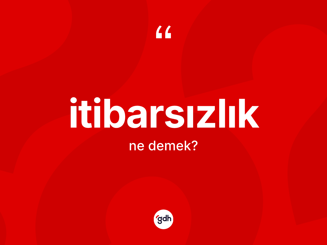 İtibarsızlık kelimesinin anlamı nedir? İtibarsızlığın kısaca tanımı nedir?