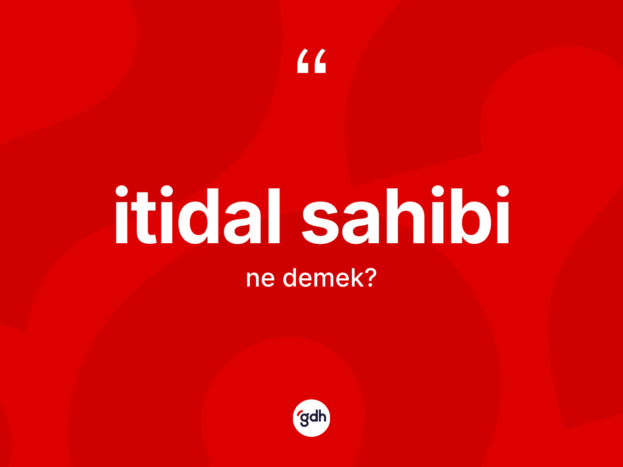 İtidal sahibi kelimesinin anlamı nedir? İtidal sahibinin TDK'ya göre anlamı nedir?
