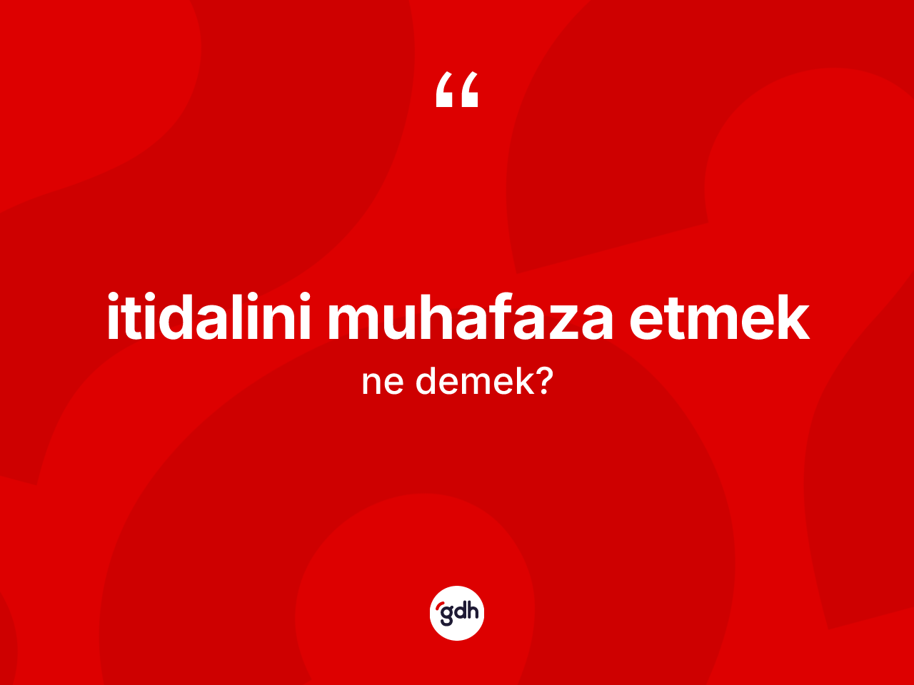 İtidalini muhafaza etmek ifadesinin anlamı nedir? İtidalini muhafaza etmek ifadesi hangi durumlarda kullanılır