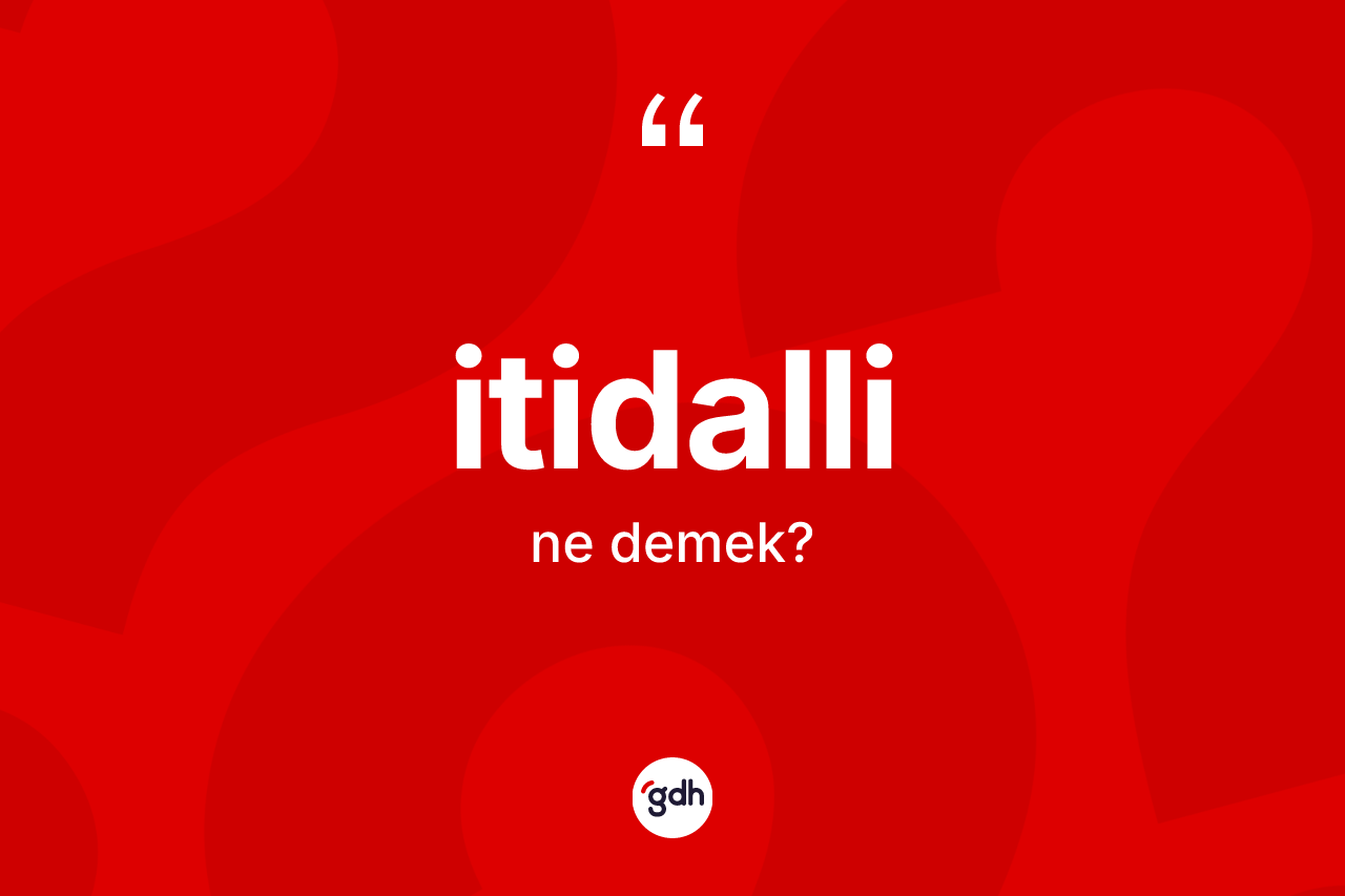 İtidalli nedir? İtidallinin TDK'ya göre anlamı nedir?