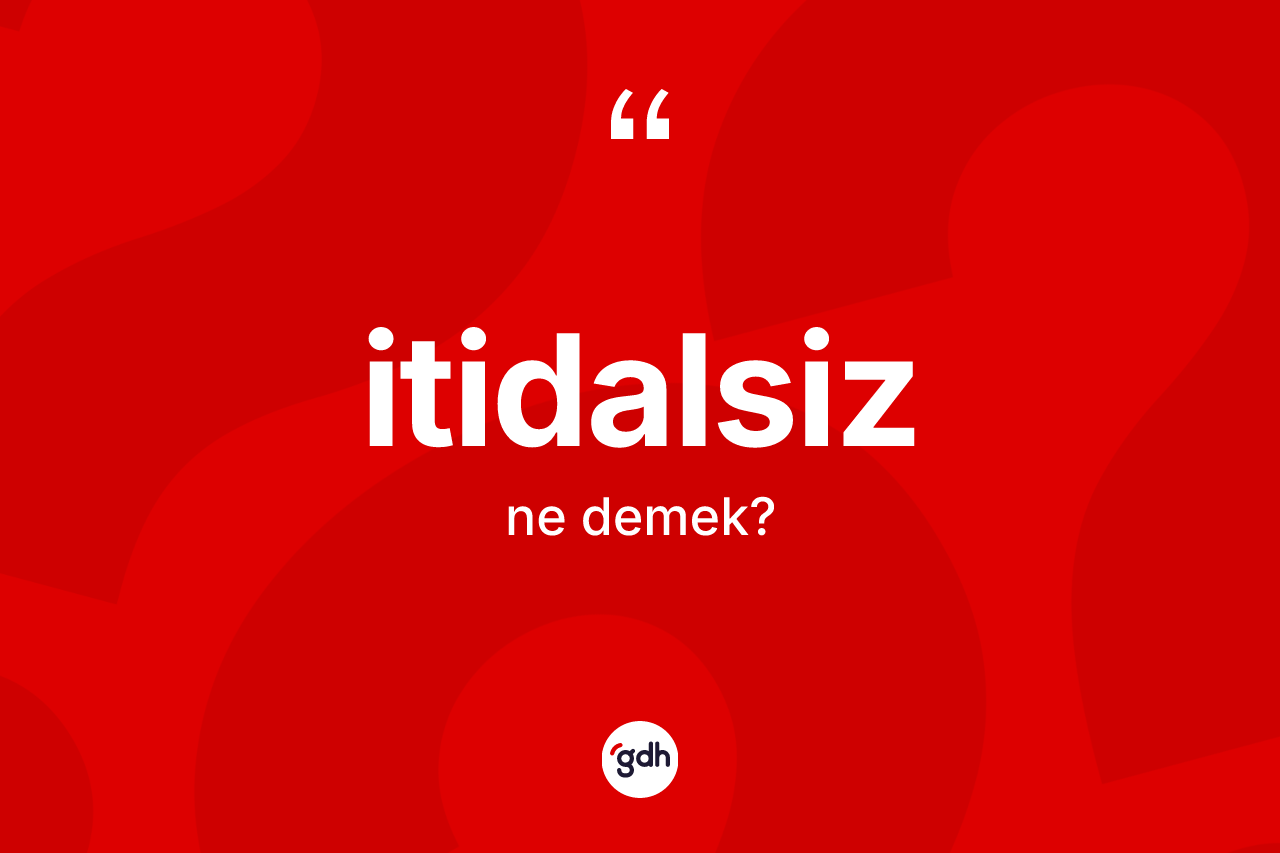 İtidalsiz  kelimesi nedir? İtidalsiz in sözlükteki anlamı nedir?