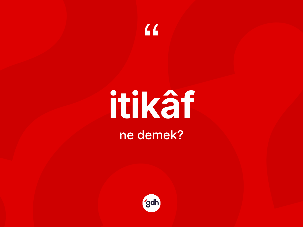 İtikâf nedir? İtikâf kelimesinin TDK anlamı nedir?