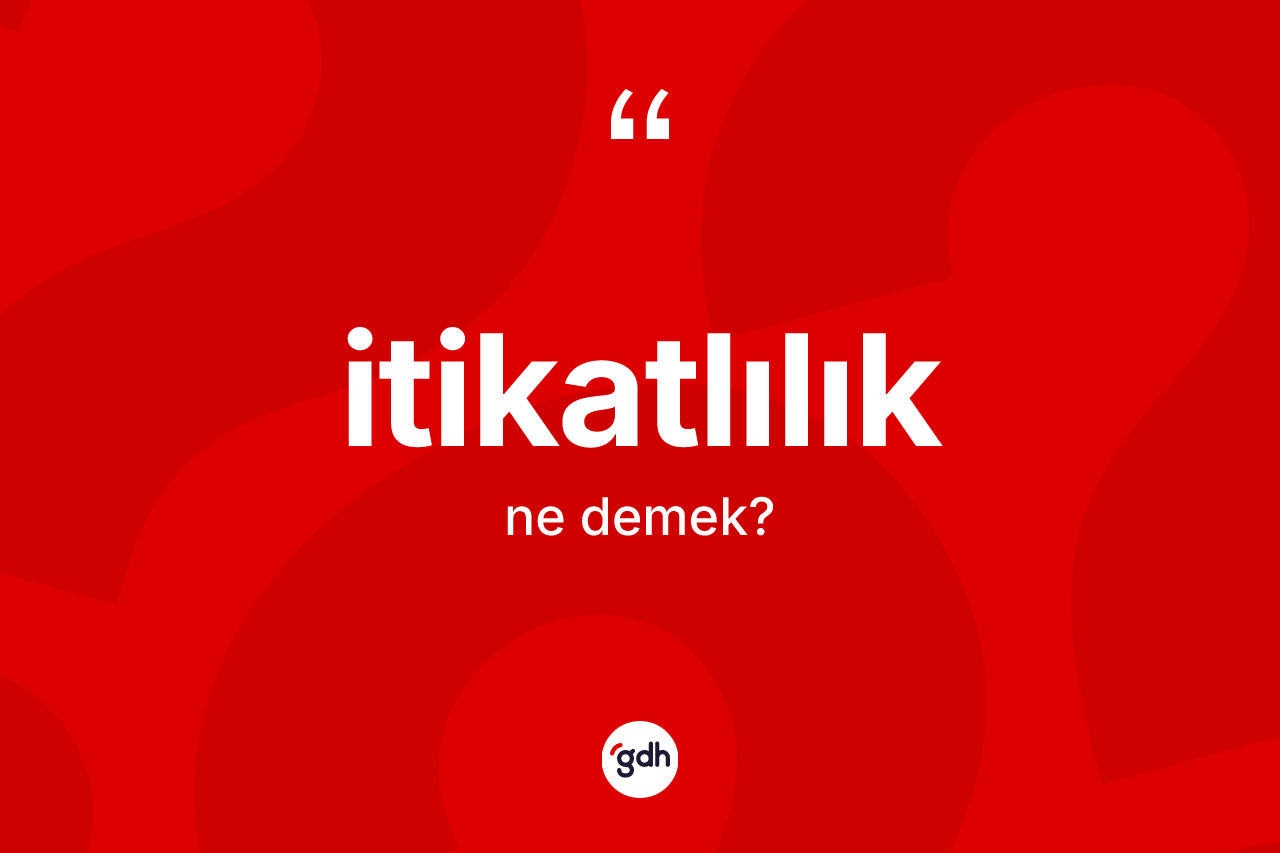 İtikatlılık kelimesinin anlamı nedir?