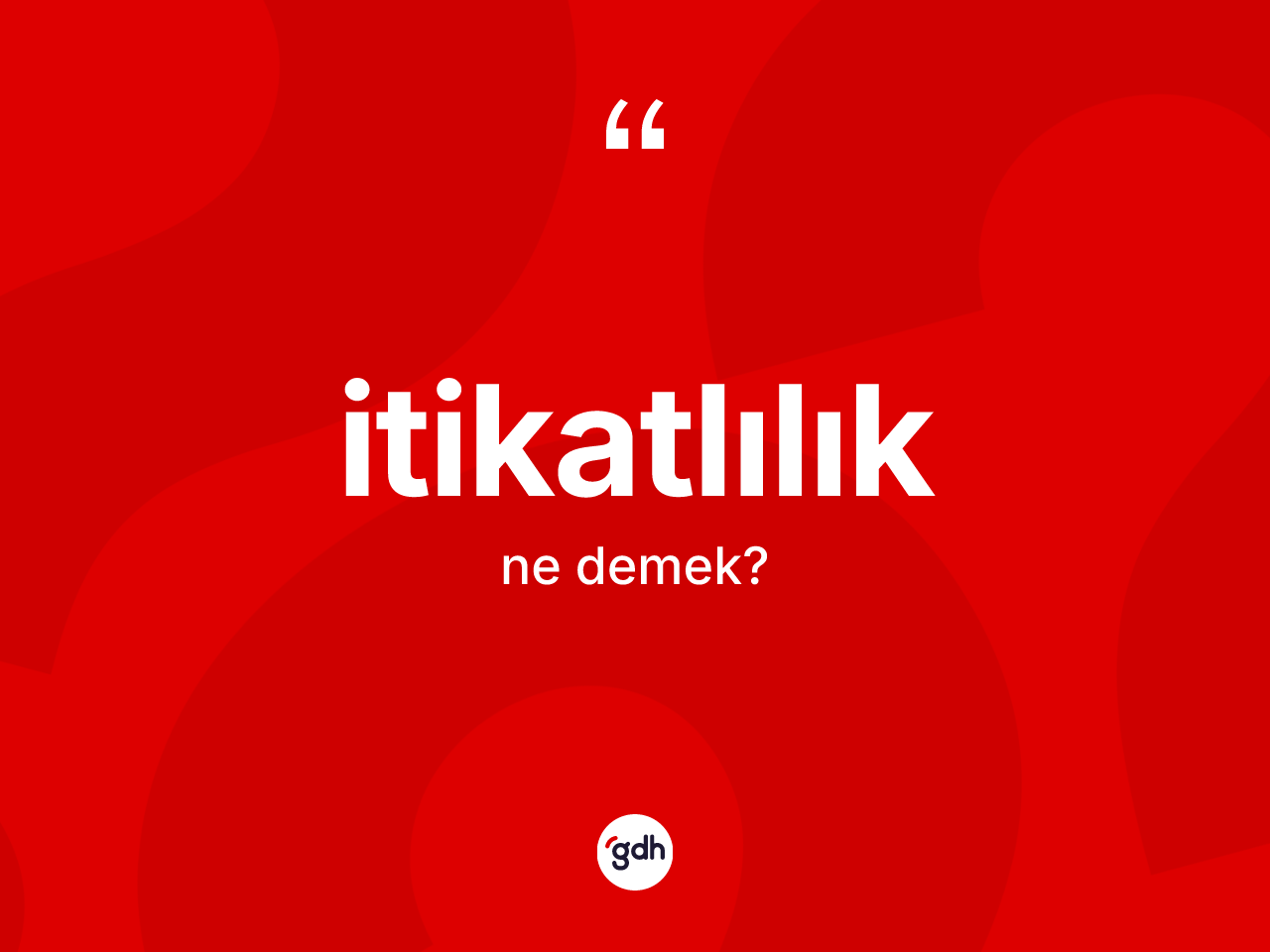 İtikatlılık kelimesinin anlamı nedir? İtikatlılık kelimesinin TDK anlamı nedir?