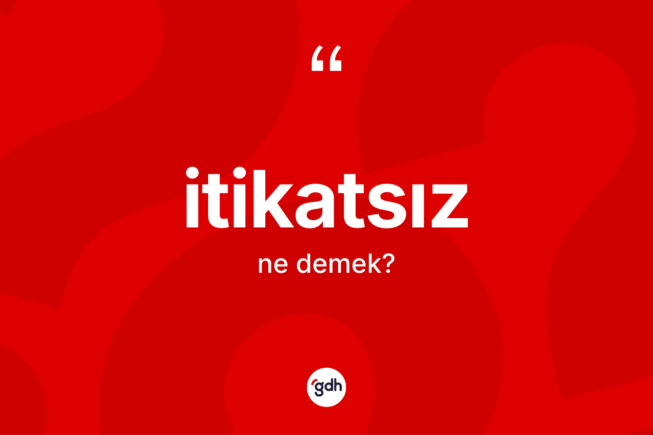 İtikatsız kelimesinin anlamı nedir?