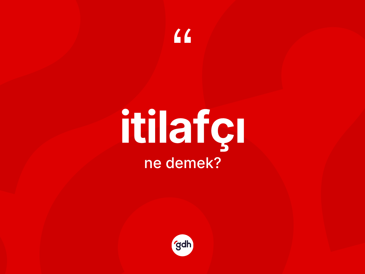 İtilafçı kelimesi ne demek? İtilafçı kelimesinin özellikleri nelerdir?