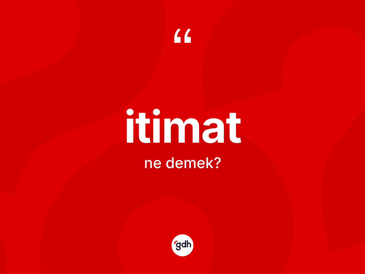 İtimat kelimesinin sözlükteki tanımı nedir? İtimat kelimesinin TDK anlamı nedir?