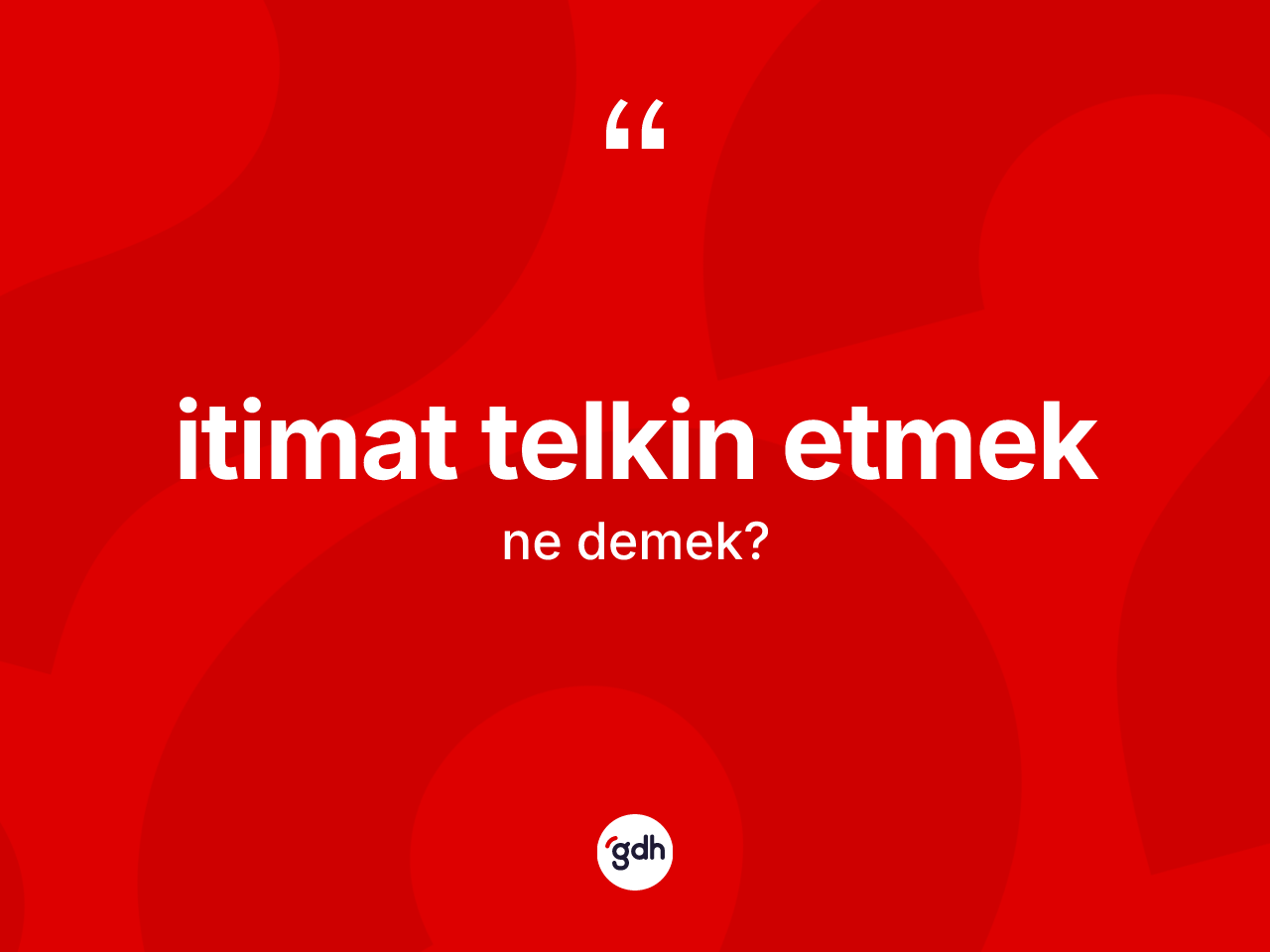 İtimat telkin etmek ne anlama gelir? İtimat telkin etmek ifadesinin özellikleri nelerdir?