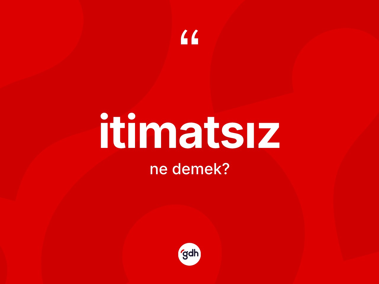 İtimatsız kelimesi ne demek? İtimatsızın sözlükteki anlamı nedir?