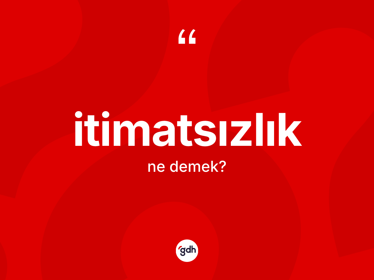 İtimatsızlık kelimesinin sözlükteki tanımı nedir? İtimatsızlık kelimesinin TDK'ya göre açıklaması nedir?