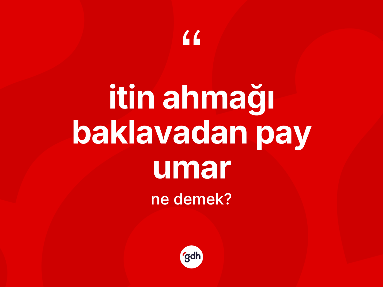 İtin ahmağı baklavadan pay umar ifadesi neyi anlatır? İtin ahmağı baklavadan pay umar ifadesinin TDK'ya göre açıklaması nedir?